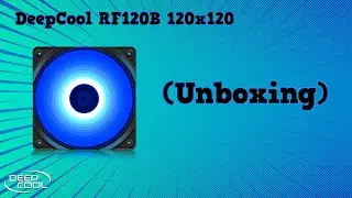 DeepCool RF120B 120x120 (Case Fan) (Unboxing)