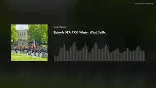 Episode 315: COL Winton (Dip) Spiller