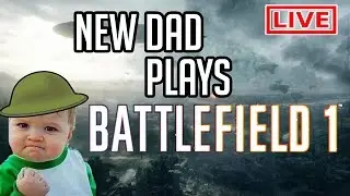 NEW DAD PLAYS BATTLEFIELD 1 LIVE