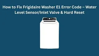 Как исправить код ошибки E1 на стиральной машине Frigidaire &mdash; датчик уровня воды/впускной клапан ...