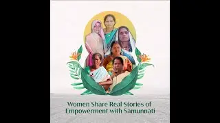Women in agriculture share real stories of empowerment with Samunnati
