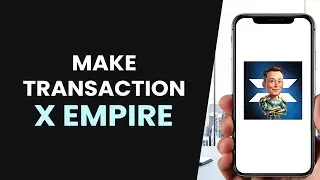 How To EASILY Make a Transaction On X Empire (FULL GUIDE)