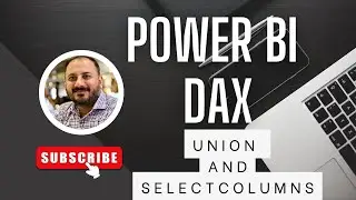 Освоение Power BI DAX: расширенные методы для UNION и SelectColumns