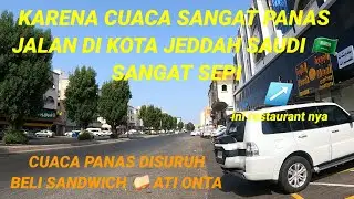 CUACA MUSIM PANAS JALAN RAYA KOTA JEDDAH 🇸🇦 SAUDI SANGAT  SEPI