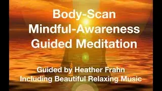 Guided Body-Scan Mindful-Awareness Meditation w Relaxing Music by Heather Frahn