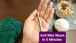 Knitting Very easy mini Moon | How to knit small moon 🌙 | Knitting tutorial For beginners 