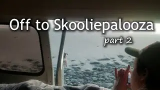 Off to Skooliepalooza 2020 Part 2- Adventure Video 2
