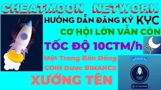 CHEATMOON NETWORK, HƯỚNG DẪN ĐĂNG K&Yacute; V&Agrave; KYC, CƠ HỘI VẪN C&Ograve;N Đ&Agrave;O GẤP NH&Eacute; ACE