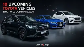 10 Upcoming Toyota Vehicles That Will Dominate 2026!@GearFluxGarage