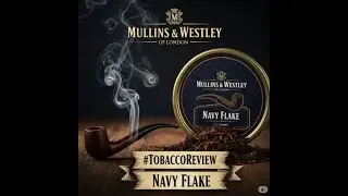 Navy Flake (#MullinsandWestley)- #tobaccoreview