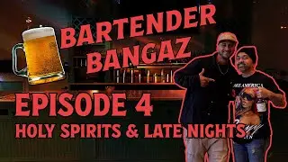 Bartender Bangaz Episode 4:  Holy Spirits & Late Nights