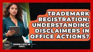Trademark Registration: Understanding Disclaimers In Office Actions?