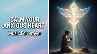 Music for Prayer to Calm Anxiety | The Shepherd's Peace | Adoration