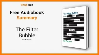 The Filter Bubble by Eli Pariser: 6 Minute Summary