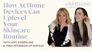 How At Home Devices Can Uplevel Your Skincare Routine with Esthetician Tera Peterson of Nuface