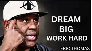 &ldquo;Dream Big Work Hard | Eric Thomas Motivation | Must Watch Every Morning