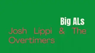 BIG ALS - JOSH LIPPI & THE OVERTIMERS - [ SOUND-U ]