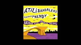 Atili Bandalero Feat Prendy - Sunday (Ft. Tenah Bones) - Bridge Over Troubled Dreams