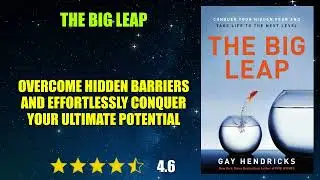 The Big Leap: Conquer Your Hidden Fear and Take Life to the Next Level - Book Summary