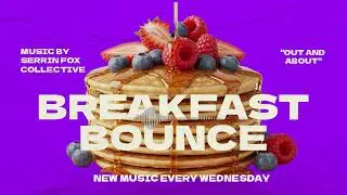 Out And About - Bounce Music to Start Your Day - Serrin Fox Collective House and Techno