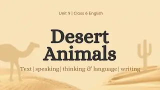 Class 6 English | Unit 9 Desert Animals | Working with the Text, Speaking, Grammar & Writing | NCERT