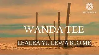 WANDA TEE[ LEALEA YOU LEWA BLO ME] Central latest 2026 PNG 