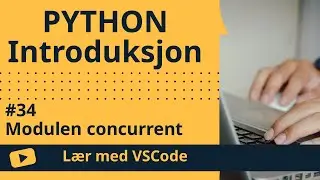 [Lær med VSCode] Python for Nybegynnere #34 Modulen concurrent