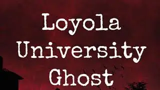 Loyola University Ghost Story | A Haunted Chicago Tale