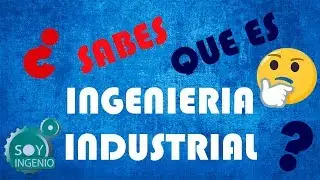 CARRERA DE INGENIERÍA INDUSTRIAL - Conoce lo que necesitas saber de esta profesión