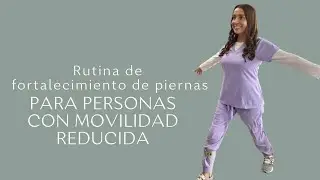 RUTINA DE FORTALECIMIENTO DE PIERNAS PARA PERSONAS CON MOVILIDAD REDUCIDA