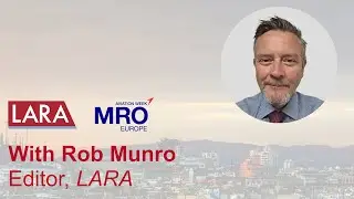 Explore MRO Europe 2024 with LARA editor Rob Munro