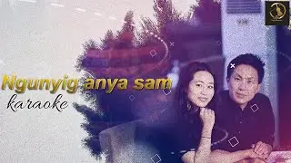 NGUNYIG ANYA SAM | KARAOKE & LYRIC || TOKO YALAM GEM || BENGIA TAB.