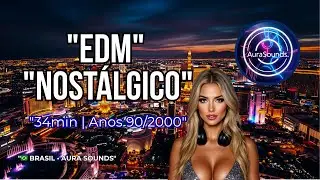 EDM Nost&aacute;lgico 2025 | 34min | Anos 90/2000 com Beats Modernos