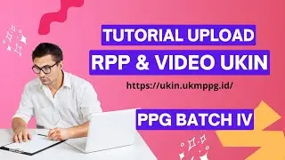 TUTORIAL UPLOAD RPP DAN VIDEO UKIN DI UKIN UKMPPG BATCH IV #elanshorychannel