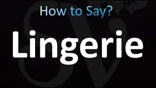 How to Pronounce Lingerie (Correctly!)