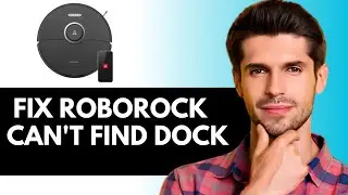 Почему мой Roborock не может найти док-станцию? | Как исправить ошибку &laquo;Roborock не может найти д...
