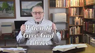 When to Give God Advice. Romans 11:34-36. (#78)