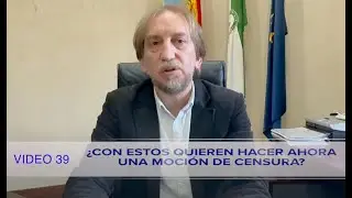 VIDEO 39 ¿CON ESTOS QUIEREN HACER AHORA UNA MOCIÓN DE CENSURA?