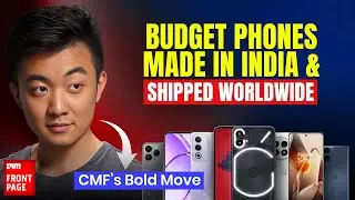 CMF by Nothing: India&rsquo;s First Global Budget Tech Brand to Rule Export?