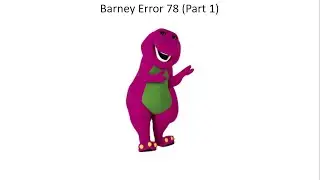 Barney Error 78 (Part 1)