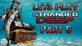 Stranded Deep Gameplay Part 6 - ล่าขุมทรัพย์ใต้ทะเล [Full HD]