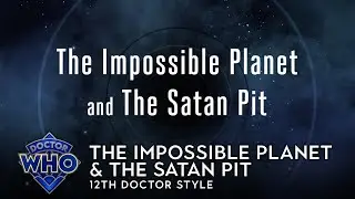 Doctor Who: The Impossible Planet & The Satan Pit - 12th Doctor Style