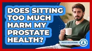 Does sitting too much harm my prostate health?