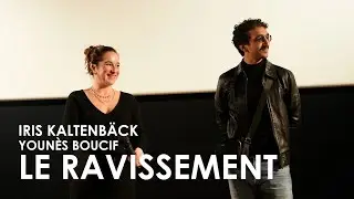 Le Ravissement - Rencontre avec Iris Kaltenb&auml;ck et Youn&egrave;s Boucif