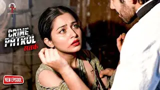 An innocent girl trapped in the web of false love | क्राइमपेट्रोल | Thriller | Full Episode | #2026