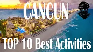 TOP 10 Best Activities In Cancun - MEXICO