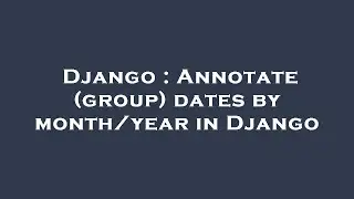 Django : Annotate (group) dates by month/year in Django