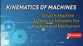 What is Machine ! Difference between the Mechanism and Machine in Kinematics of Machines (KOM)