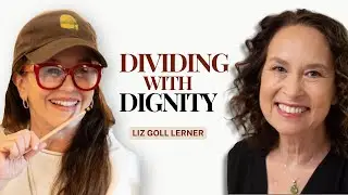 Liz Goll Lerner: Dividing With Dignity - A New Way to Approach Relationship Endings