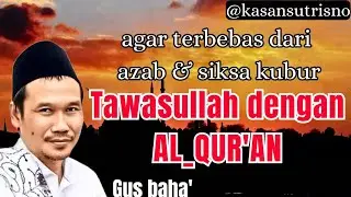 Ngaos Gus baha'//agar terbebas dari azab dan siksa kubur,tawasullah dengan AL_QUR'AN